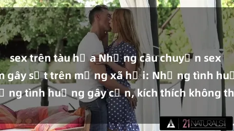 sex trên tàu hỏa Những câu chuyện sex sinh viên Việt Nam gây sốt trên mạng xã hội: Những tình huống gây cấn, kích thích không thể bỏ qua
