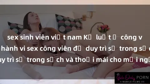 sex sinh viên việt nam Kỷ luật ở công viên: Chấn chỉnh hành vi sex công viên để duy trì sự trong sạch và thoải mái cho mọi người.