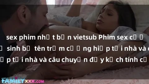 sex phim nhật bản vietsub Phim sex cưỡng hiếp vietsub: Nữ sinh bị tên trộm cưỡng hiếp tại nhà và câu chuyện đầy kịch tính của vietsub