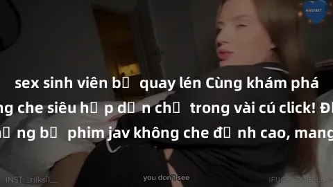 sex sinh viên bị quay lén Cùng khám phá thế giới jav không che siêu hấp dẫn chỉ trong vài cú click! Đắm chìm trong những bộ phim jav không che đỉnh cao, mang lại trải nghiệm thú vị và đầy kích thích.