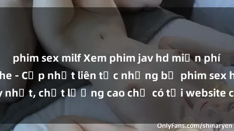 phim sex milf Xem phim jav hd miễn phí đỉnh cao không che - Cập nhật liên tục những bộ phim sex hay nhất, chất lượng cao chỉ có tại website chuyên nghiệp hàng đầu.