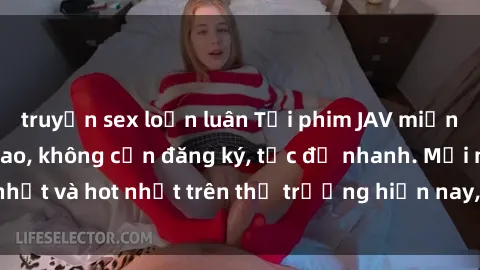 truyện sex loạn luân Tải phim JAV miễn phí chất lượng cao, không cần đăng ký, tốc độ nhanh. Mới nhất và hot nhất trên thị trường hiện nay, cập nhật hàng ngày.