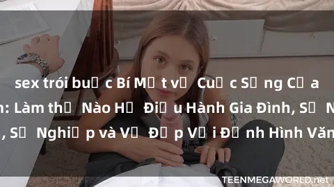 sex trói buộc Bí Mật về Cuộc Sống Của Các MILF Việt Nam: Làm thế Nào Họ Điều Hành Gia Đình, Sự Nghiệp và Vẻ Đẹp Với Định Hình Văn Hóa Đương Đại