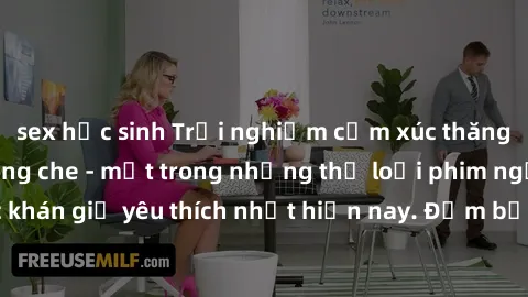 sex học sinh Trải nghiệm cảm xúc thăng hoa với jav SM không che - một trong những thể loại phim người lớn được khán giả yêu thích nhất hiện nay. Đảm bảo đem lại sự hấp dẫn, kích thích tối đa cho người