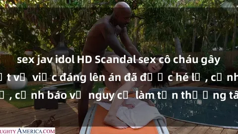 sex jav idol HD Scandal sex cô cháu gây chấn động: Chi tiết vụ việc đáng lên án đã được hé lộ, cảnh báo về nguy cơ làm tổn thương tâm hồn trẻ em.