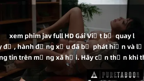 xem phim jav full HD Gái Việt bị quay lén trong phòng thay đồ, hành động xấu đã bị phát hiện và lộ thông tin trên mạng xã hội. Hãy cẩn thận khi thay đồ ở nơi công cộng!