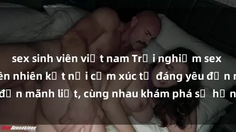 sex sinh viên việt nam Trải nghiệm sex ngoài trời: Khi thiên nhiên kết nối cảm xúc từ đáng yêu đến mãnh liệt, cùng nhau khám phá sự hứng khởi và thú vị.