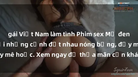 gái Việt Nam làm tình Phim sex Mỹ đen: phút mãnh liệt với những cảnh địt nhau nóng bỏng, đầy mê hoặc. Xem ngay để thỏa mãn cơn khát tình dục của bạn!