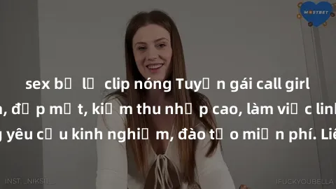 sex bị lộ clip nóng Tuyển gái call girl Việt Nam gợi cảm, đẹp mắt, kiếm thu nhập cao, làm việc linh hoạt, không yêu cầu kinh nghiệm, đào tạo miễn phí. Liên hệ ngay để biết thêm chi tiết!