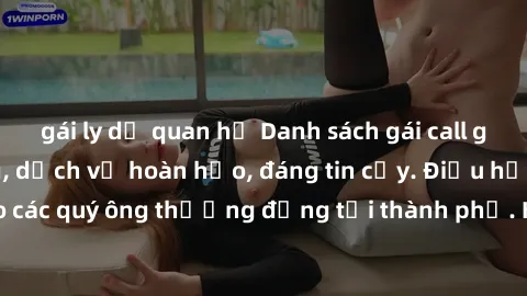 gái ly dị quan hệ Danh sách gái call girl vip chất lượng, dịch vụ hoàn hảo, đáng tin cậy. Điều hấp dẫn cho các quý ông thượng đẳng tại thành phố. Hãy nhấc máy và đặt lịch ngay!