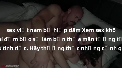 sex việt nam bị hiếp dâm Xem sex không che HD miễn phí đảm bảo sẽ làm bạn thỏa mãn tưởng tượng và nhu cầu tình dục. Hãy thưởng thức những cảnh quay hấp dẫn và mãnh liệt ngay bây giờ!
