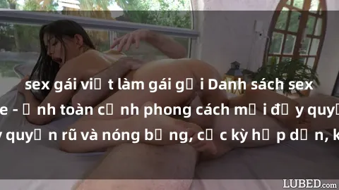 sex gái việt làm gái gọi Danh sách sex Việt Nam không che - Ảnh toàn cảnh phong cách mới đầy quyến rũ và nóng bỏng, cực kỳ hấp dẫn, không thể bỏ qua!