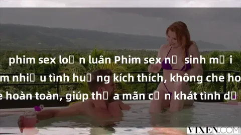 phim sex loạn luân Phim sex nữ sinh mới nhất: Trải nghiệm nhiều tình huống kích thích, không che hoàn toàn, giúp thỏa mãn cơn khát tình dục của các bạn trẻ
