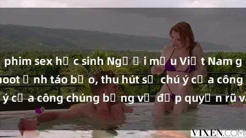 phim sex học sinh Người mẫu Việt Nam gây sốt với loạt shoot ảnh táo bạo, thu hút sự chú ý của công chúng bằng vẻ đẹp quyến rũ và gợi cảm.