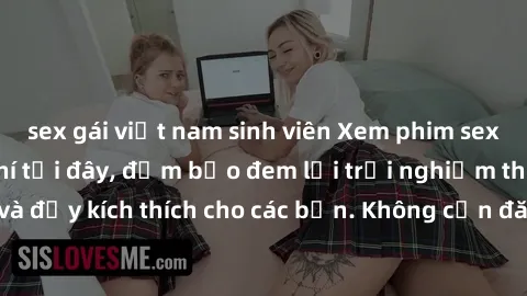 sex gái việt nam sinh viên Xem phim sex không che miễn phí tại đây, đảm bảo đem lại trải nghiệm thú vị và đầy kích thích cho các bạn. Không cần đăng ký, hoàn toàn miễn phí.
