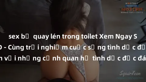 sex bị quay lén trong toilet Xem Ngay Sex  Vietsub Full HD - Cùng trải nghiệm cuộc sống tình dục đầy kích thích với những cảnh quan hệ tình dục độc đáo và mãnh liệt trong bộ phim này!